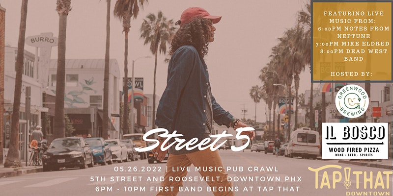 Pub Crawl Downtown Phoenix on 5th Street by Greenwood Brewing, Tap That and Il Bosco. Live music by Dead West Band, Mike Eldred and Notes From Neptune. Event is Thursday, May 26 6-10pm and tickets to watch all three shows are $35 and can be bought on eventbrite via event listing link. Day-of tickets are $50.